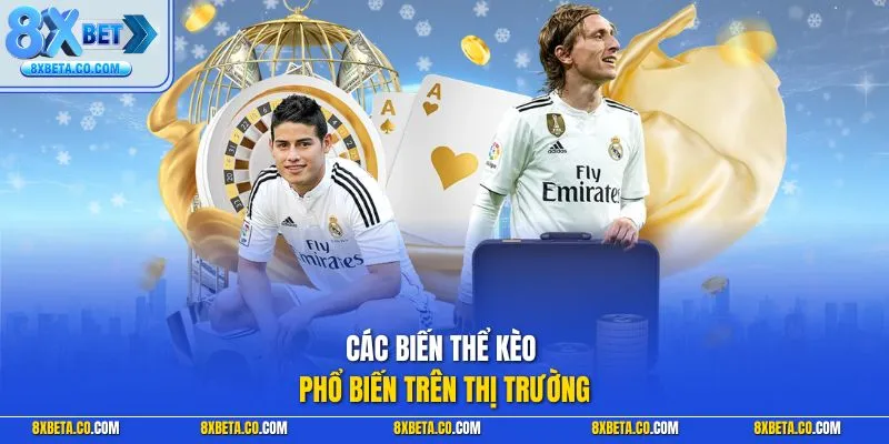 Các biến thể kèo phổ biến trên thị trường