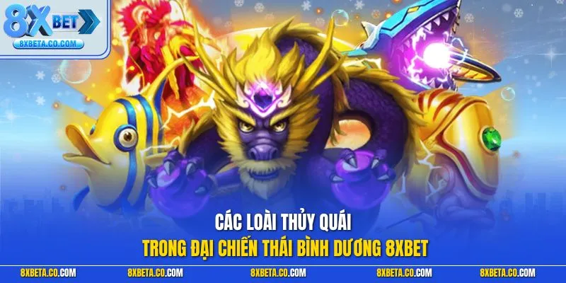Các loài thủy quái trong Đại Chiến Thái Bình Dương 8XBET