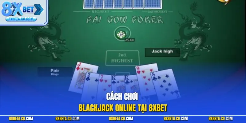 Cách chơi blackjack online tại 8XBET