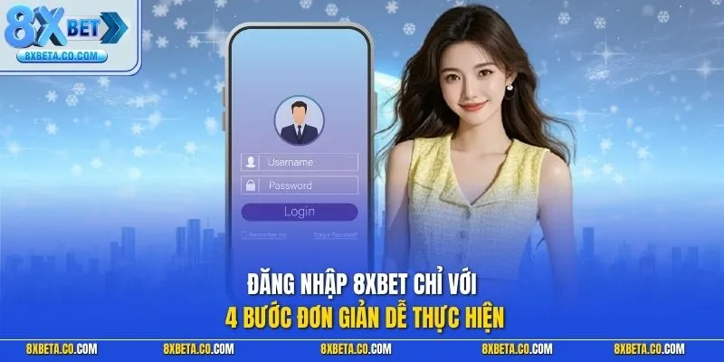 Đăng nhập 8XBET chỉ với 4 bước đơn giản dễ thực hiện