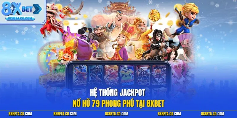Hệ thống jackpot nổ hũ 79 phong phú tại 8XBET
