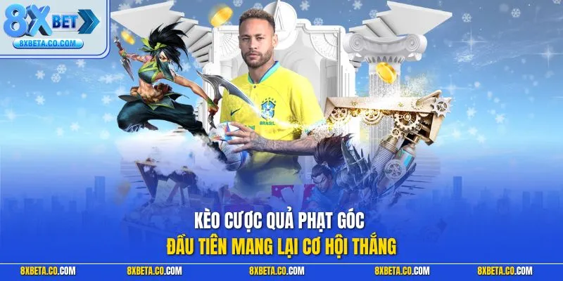 Kèo cược quả phạt góc đầu tiên mang lại cơ hội thắng 