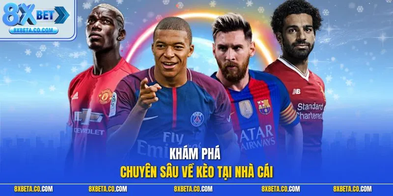 Khám phá chuyên sâu về kèo tại nhà cái