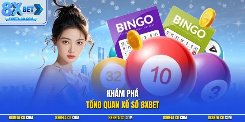 Khám phá tổng quan xổ số 8XBET