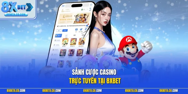 Sảnh cược Casino trực tuyến tại 8XBET